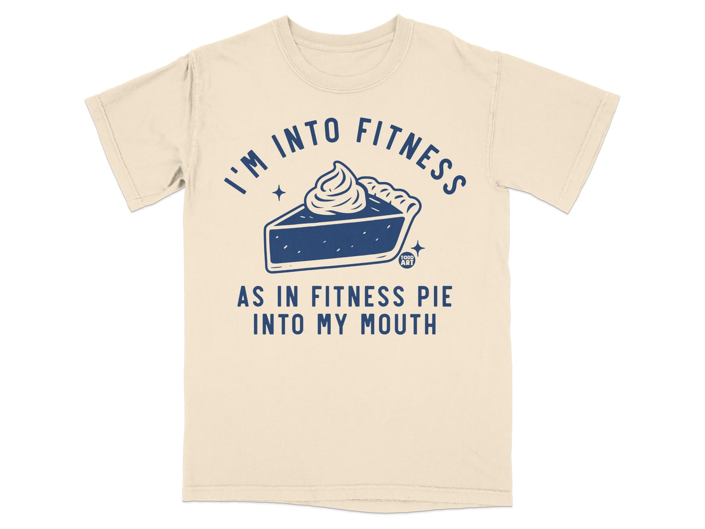 I'm Into Fitness As In Fitness Pie Into My Mouth Shirt