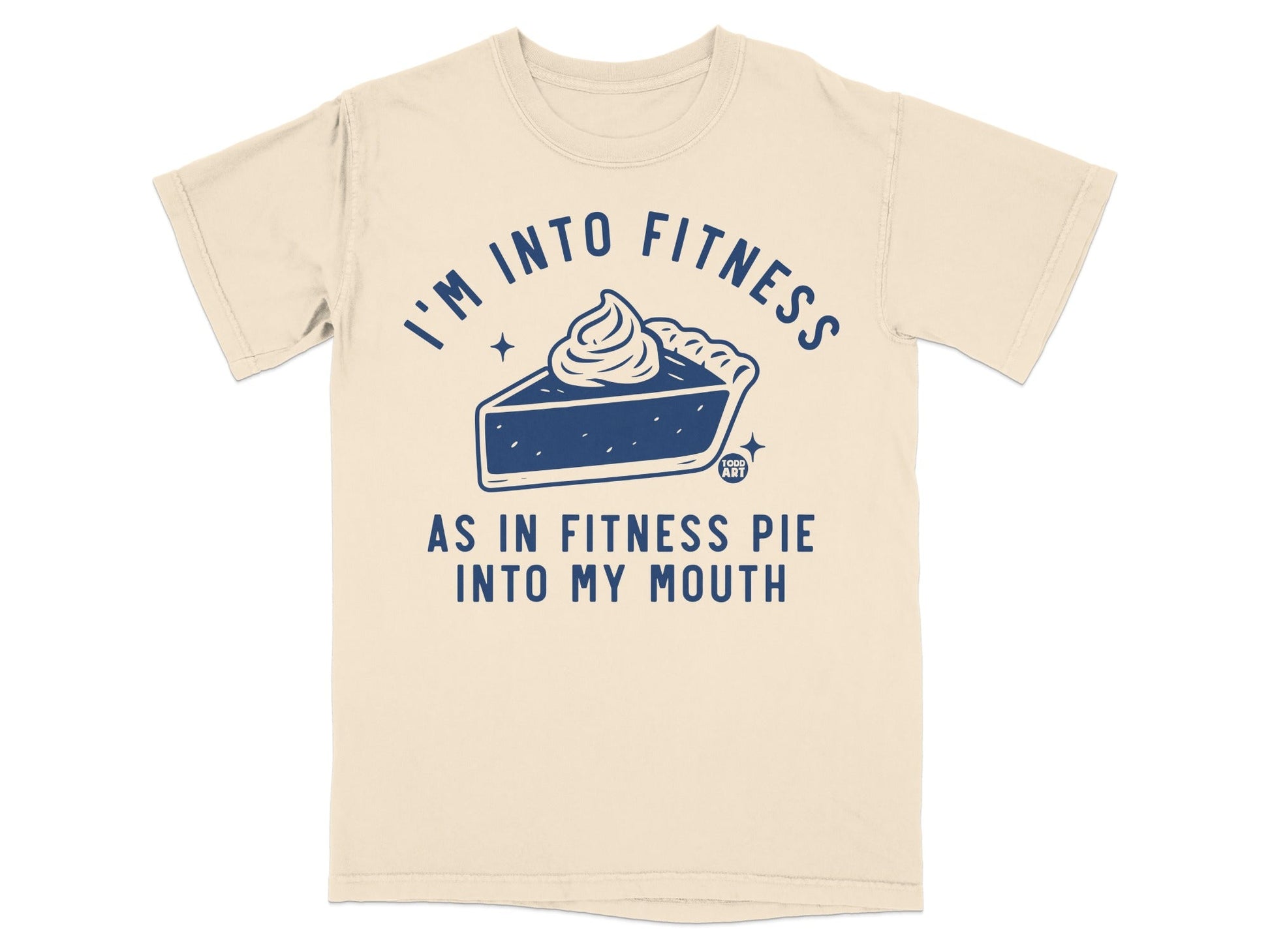 I'm Into Fitness As In Fitness Pie Into My Mouth Shirt