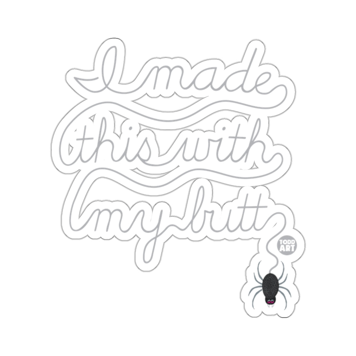 I Made This With My Butt Funny Sticker Product