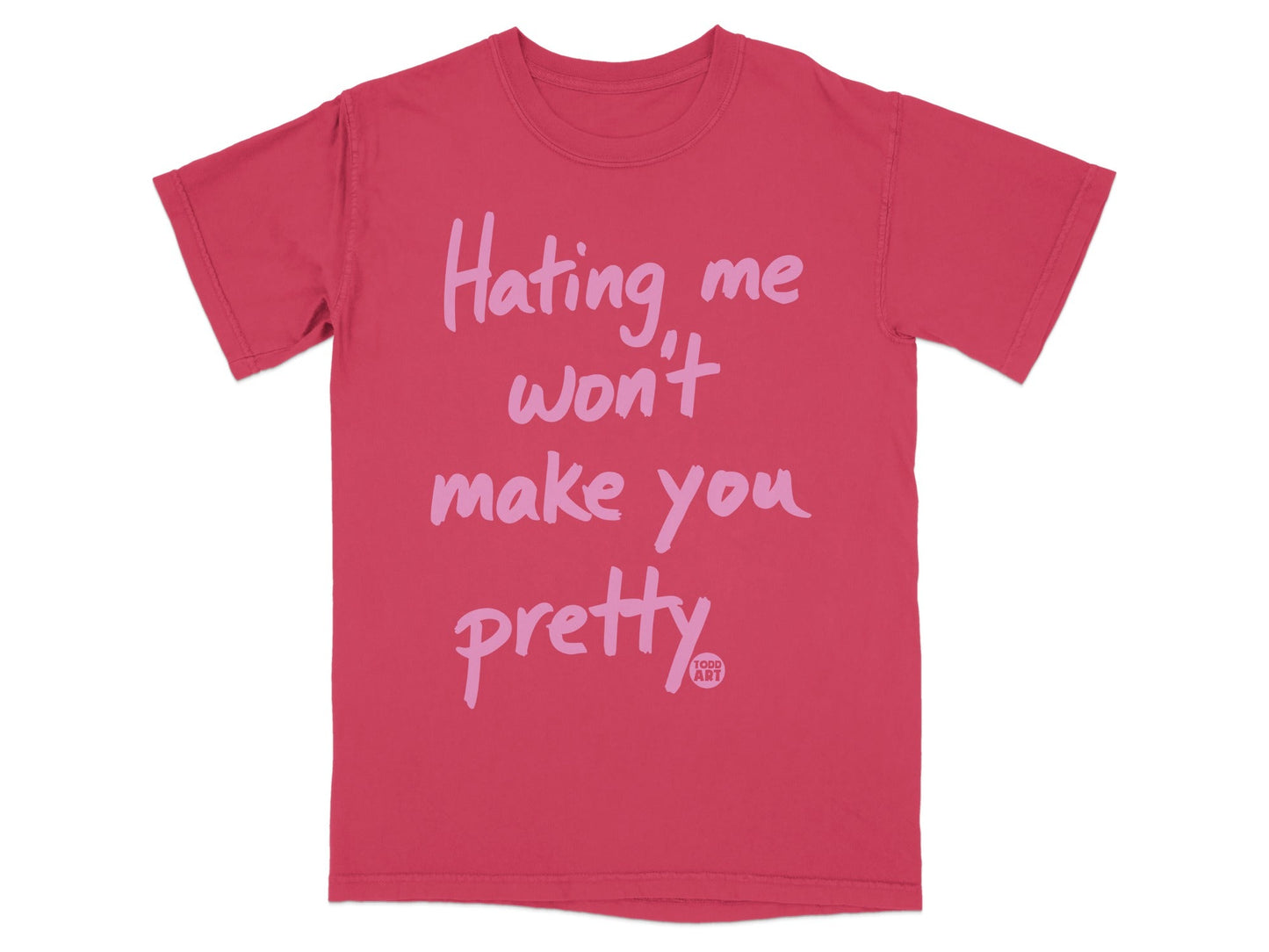 Hating Me Won't Make You Pretty T-shirt