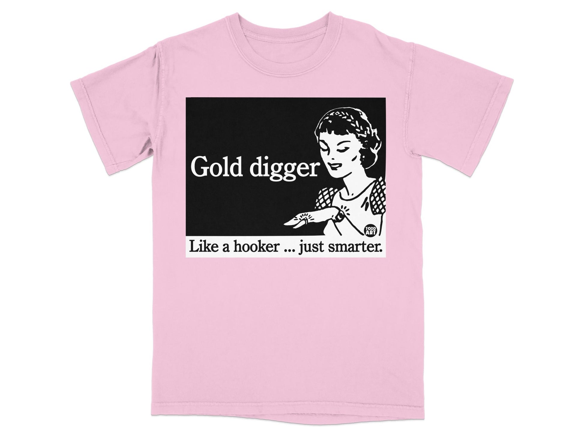 Pink t-shirt with "Gold Digger Like a hooker... just smarter." graphic.