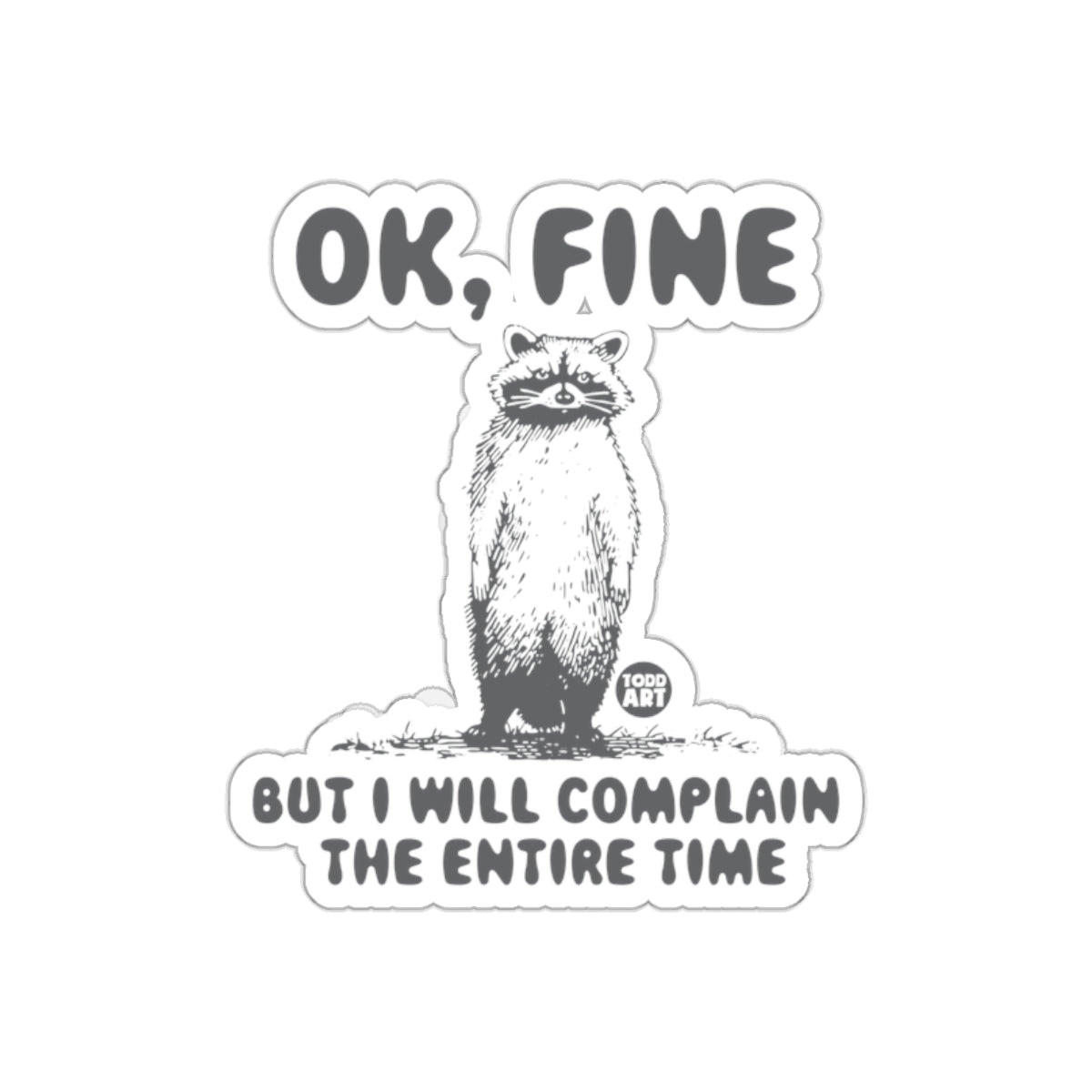 Funny Raccoon Ok Fine But I Will Complain All The Time Stickers