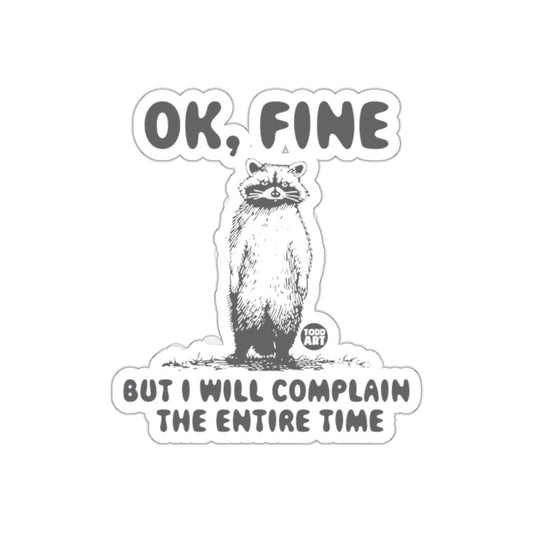 Funny Raccoon Ok Fine But I Will Complain All The Time sticker