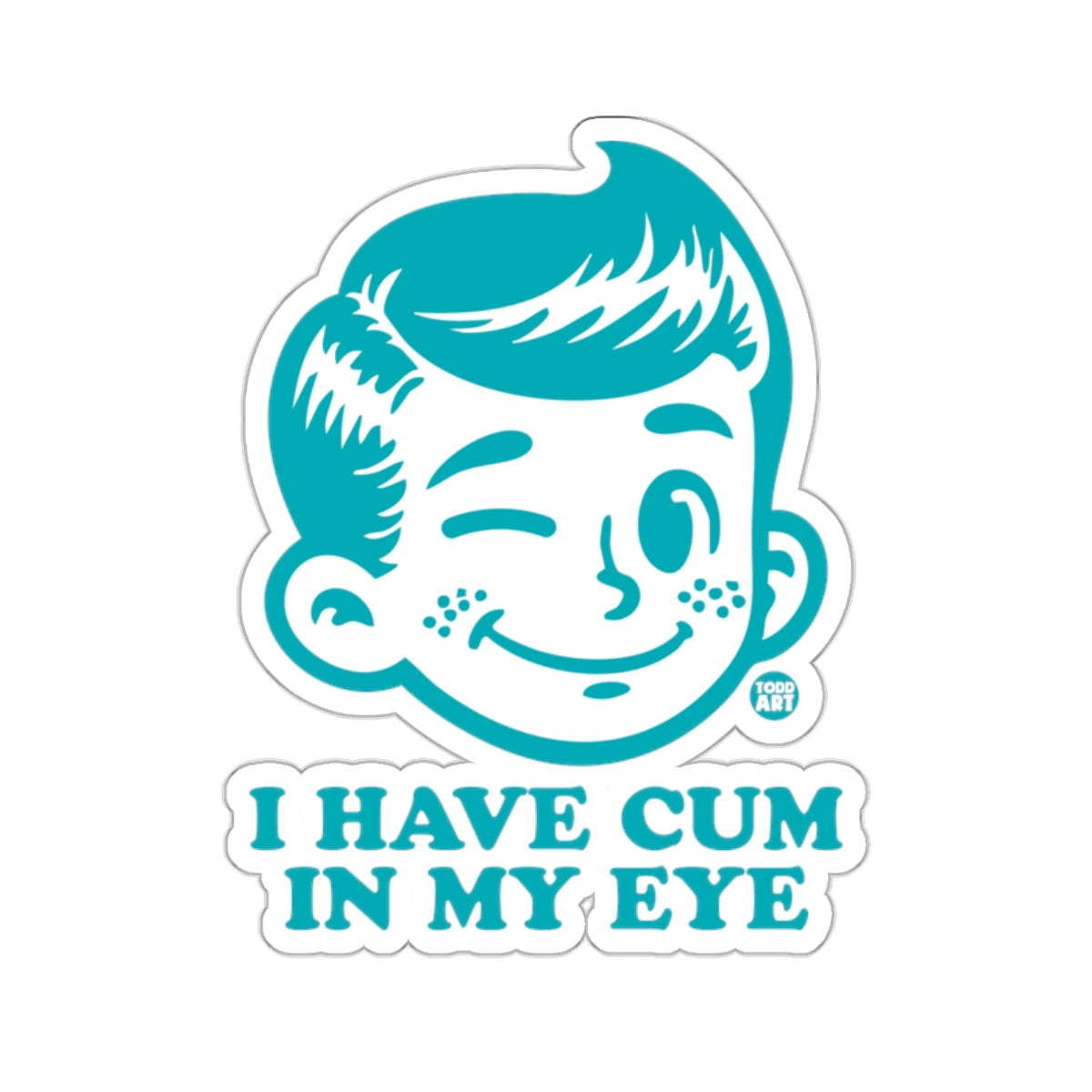 Winking Boy I HAVE CUM IN MY EYE Funny Phrase 