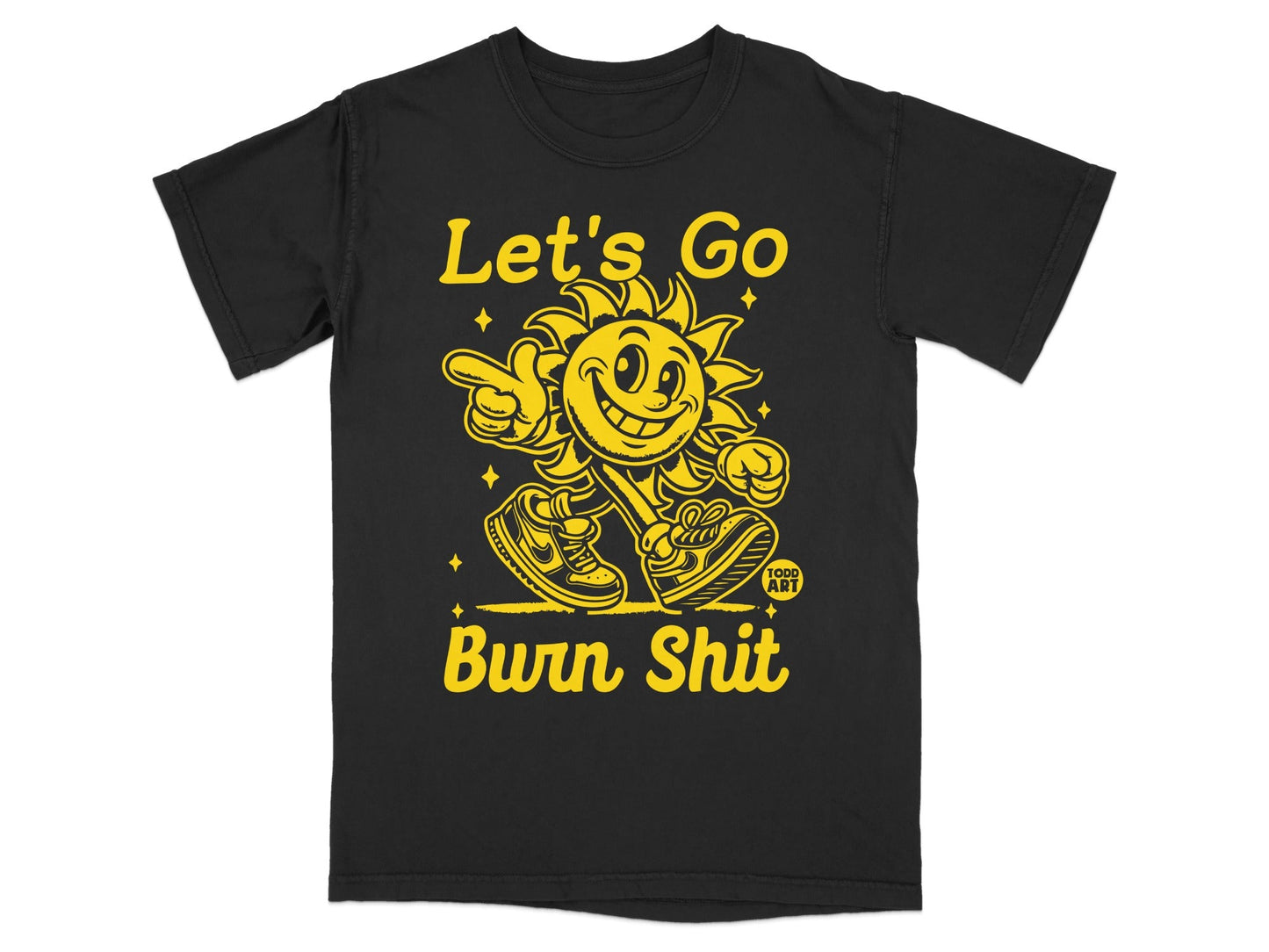 T-shirt with yellow cartoon sun character pointing and wearing sneakers, "Let's Go Burn Shit" text.