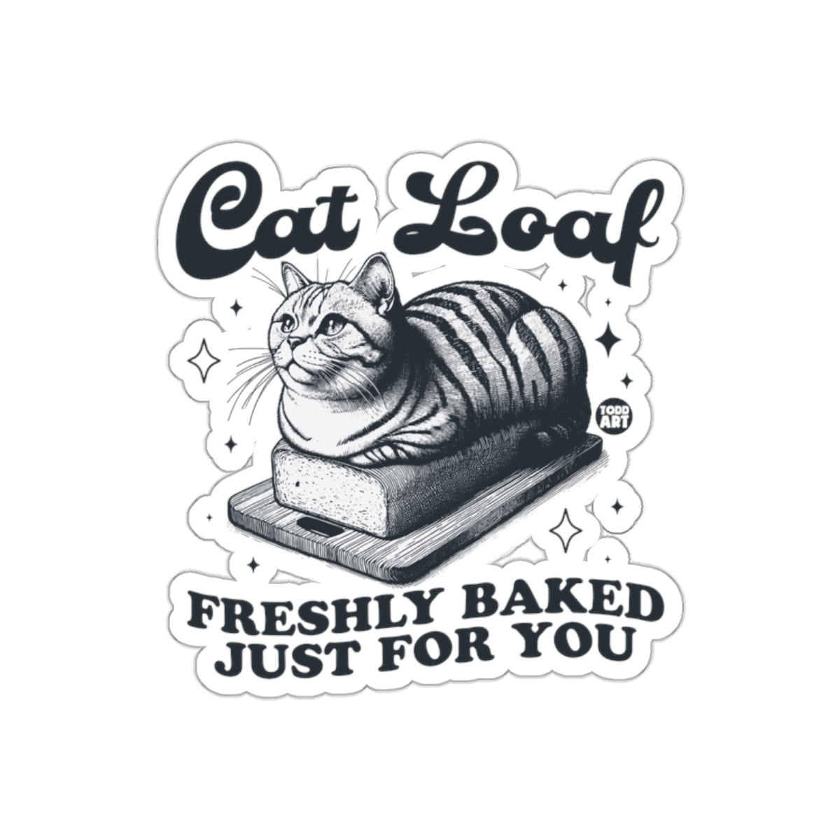 Freshly Baked Cat Loaf Just For You Adorable Stickers
