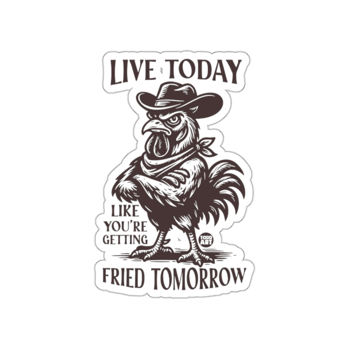 Live Today Like You're Getting Fried Tomorrow Sticker