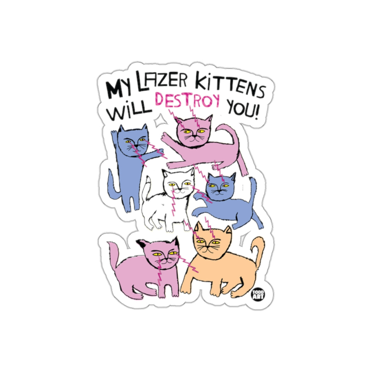 My Lazer Kittens Will Destroy You Sticker