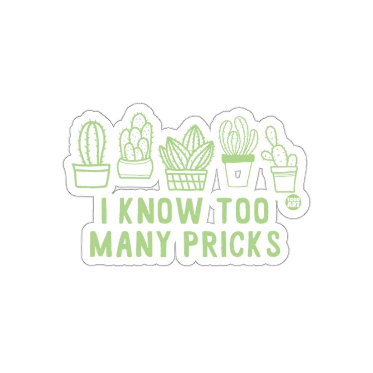 I Know Too Many Pricks Cactus Sticker Funny Quip