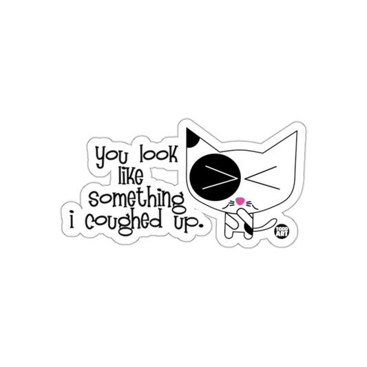 You Look Like Something I Coughed Up Sticker