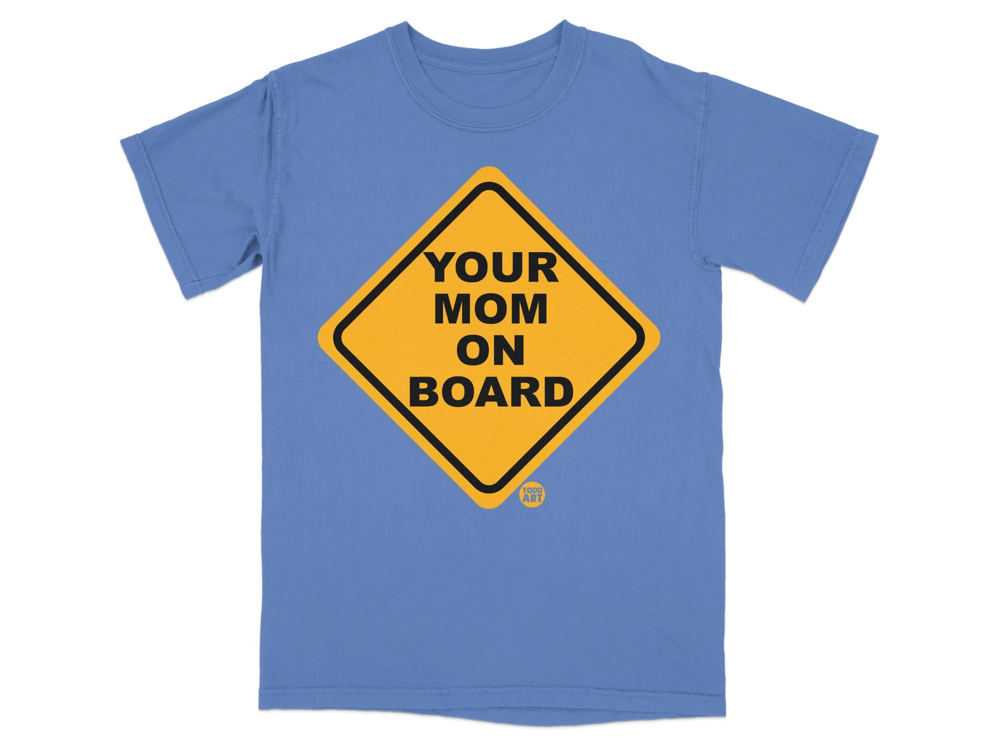 Blue t-shirt with a yellow diamond sign that reads "YOUR MOM ON BOARD".