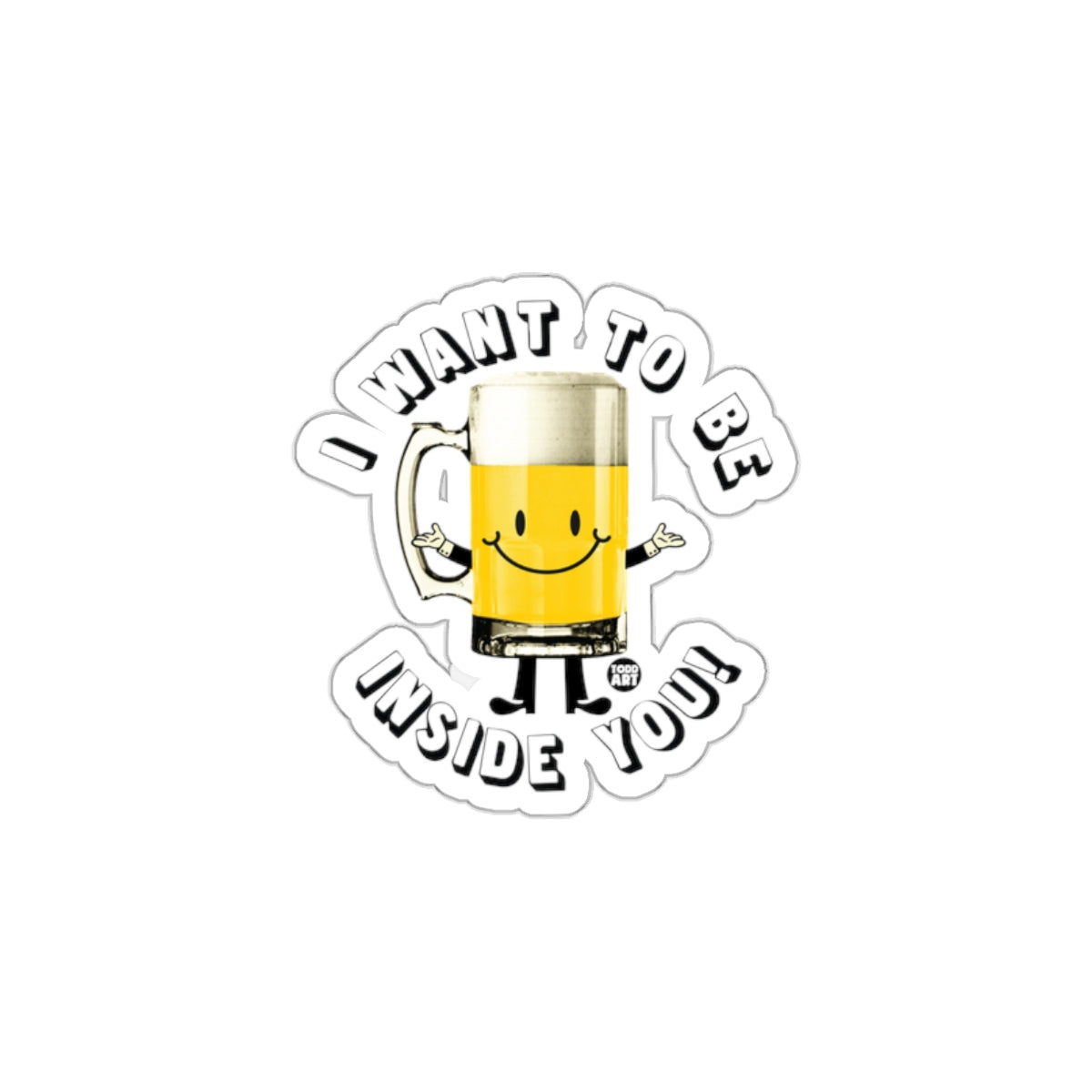 I Want To Be Inside You Sticker with Happy Beer