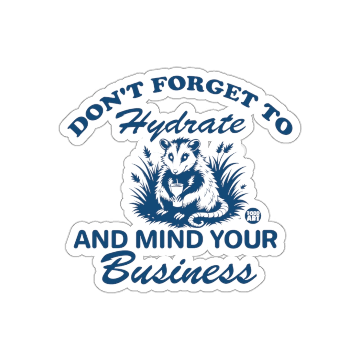 Don't Forget To Hydrate and Mind Your Business Stickers