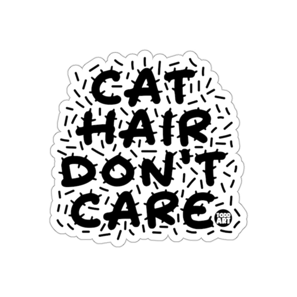 Cat Hair Dont Care With Todd Art Typography sticker