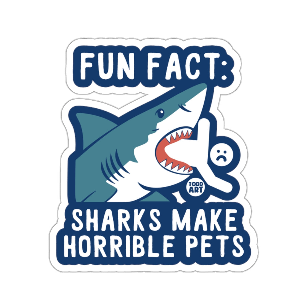 FUN FACT: SHARKS MAKE HORRIBLE PETS Funny Design 
