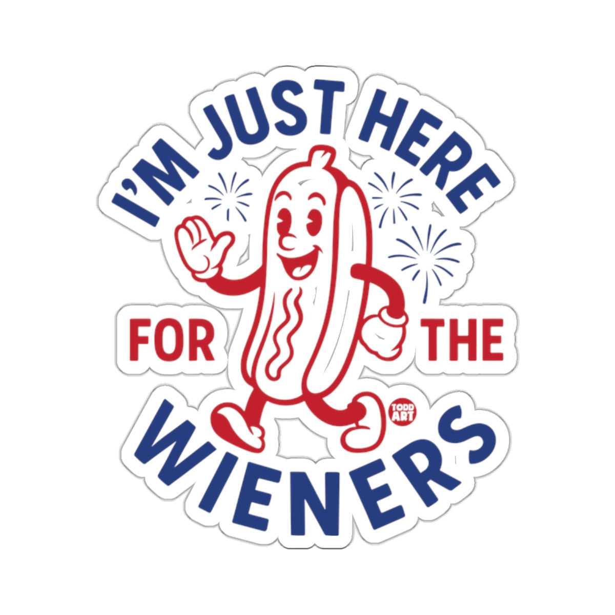 I'm Just Here for The Wieners Fun Sticker