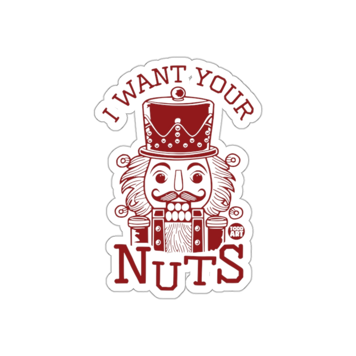 I Want Your Nuts Nutcracker Sticker Fun Sticker