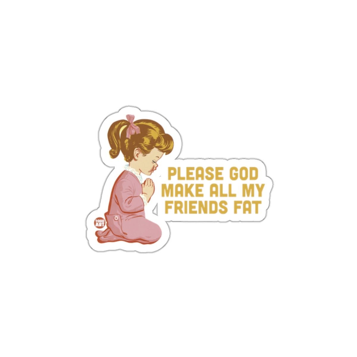 Please God Make All My Friends Fat Sticker