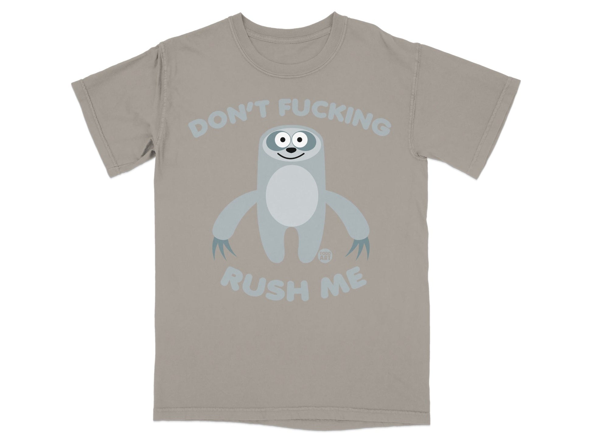 Grey t-shirt with a cartoon sloth and text "DON'T FUCKING RUSH ME".