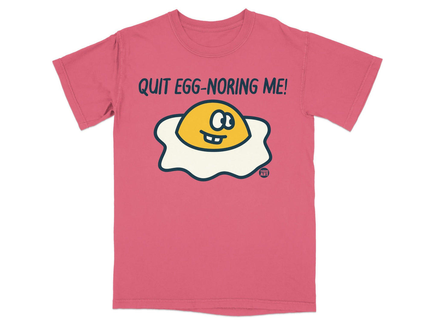 Quit Egg-noring Me Graphic Tee Shirt