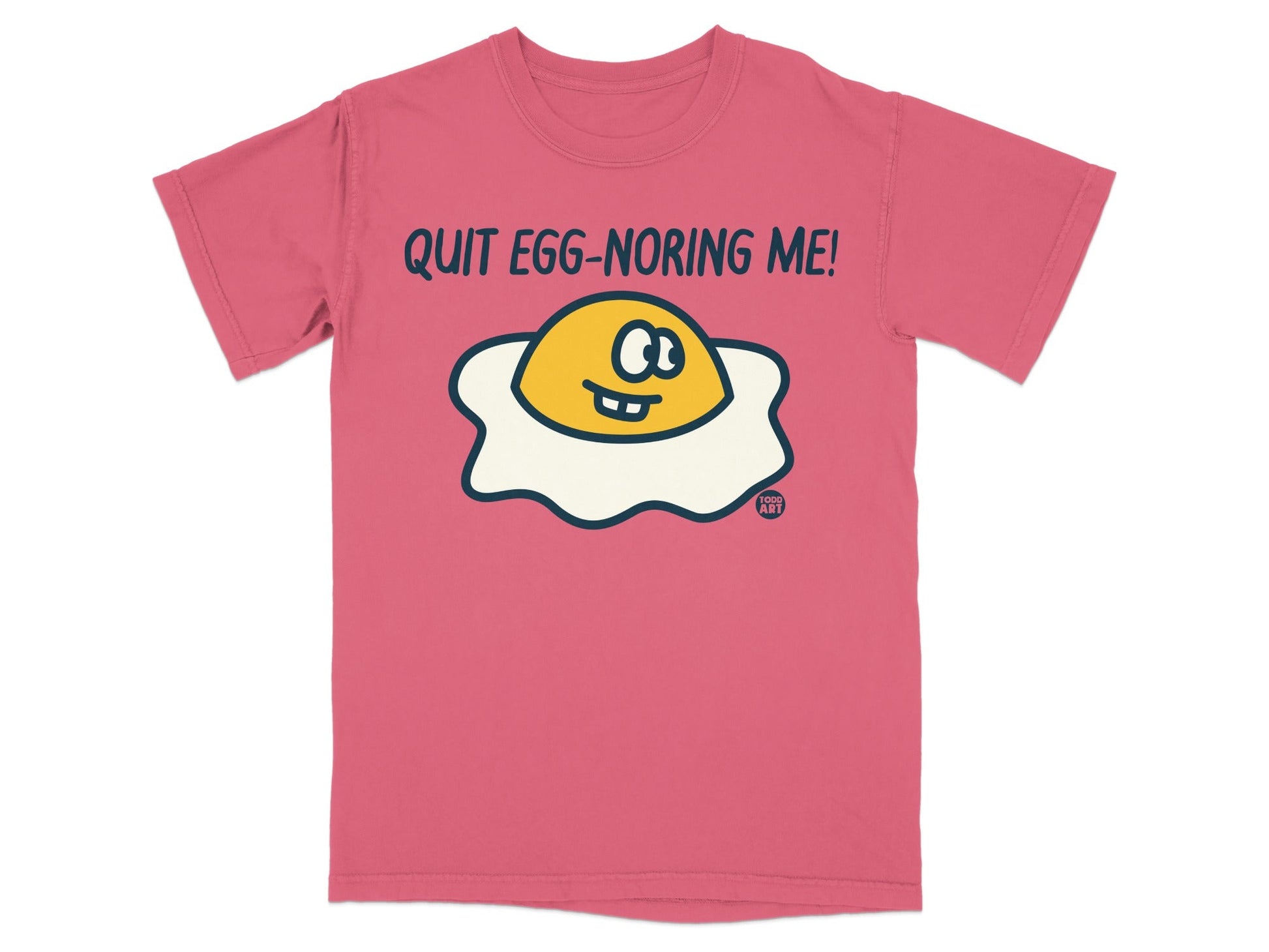 Quit Egg-noring Me Graphic Tee Shirt