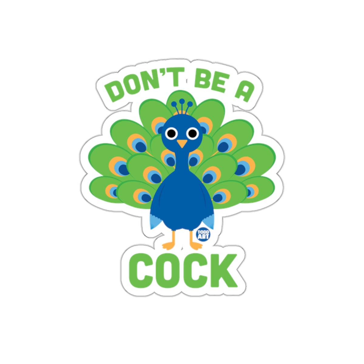 Don't Be A Cock Funny Peacock Sticker Sticker