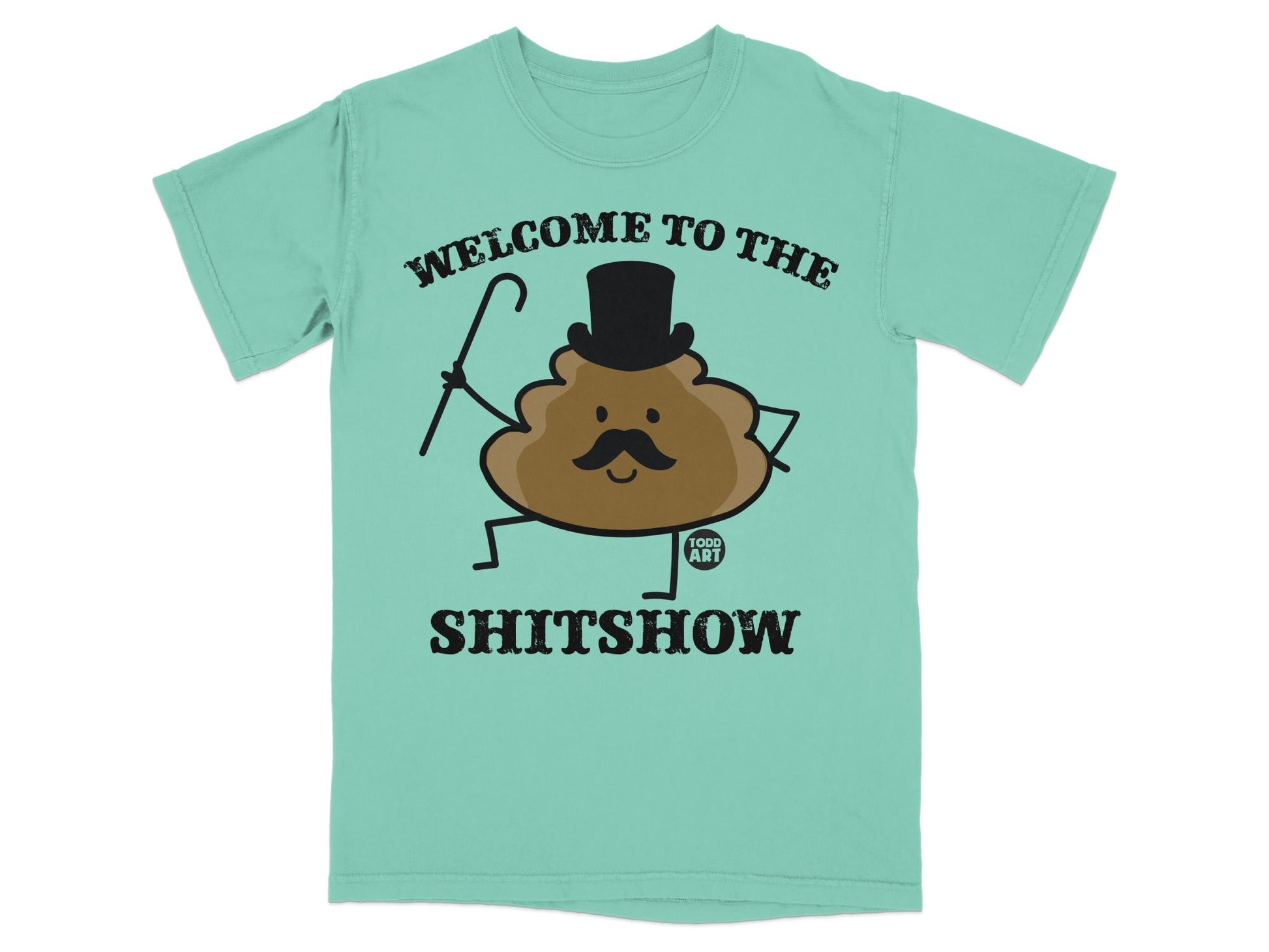 Teal t-shirt with a cartoon poop character wearing a top hat and cane, reading "Welcome to the Shitshow".