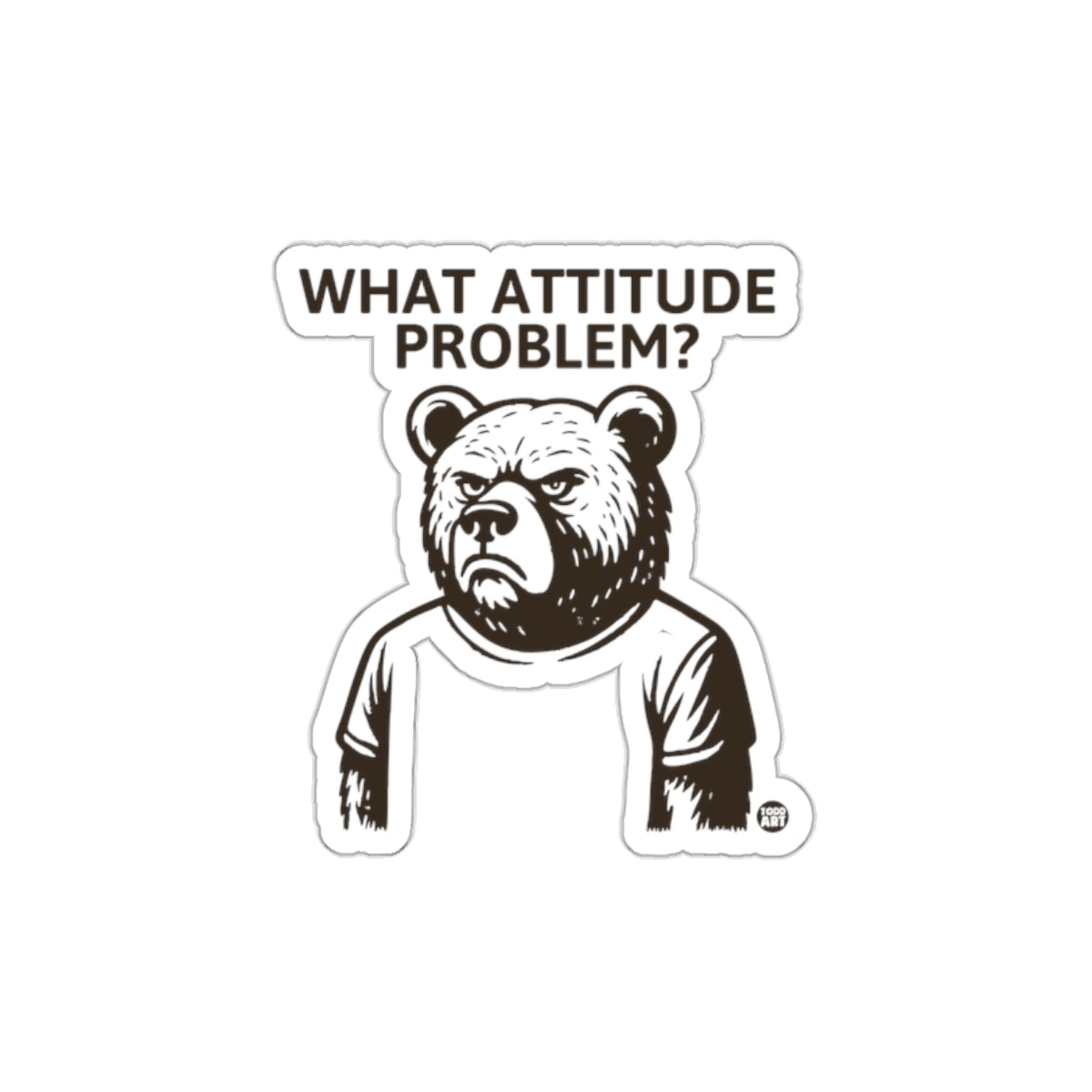 What Attitude Problem Bear Graphic Sticker