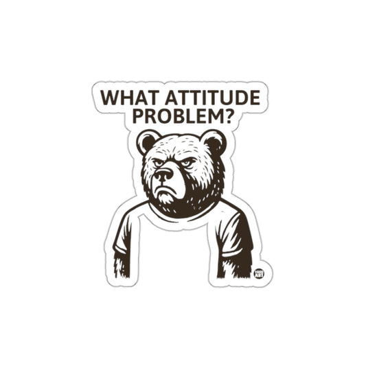 What Attitude Problem Bear Graphic Sticker