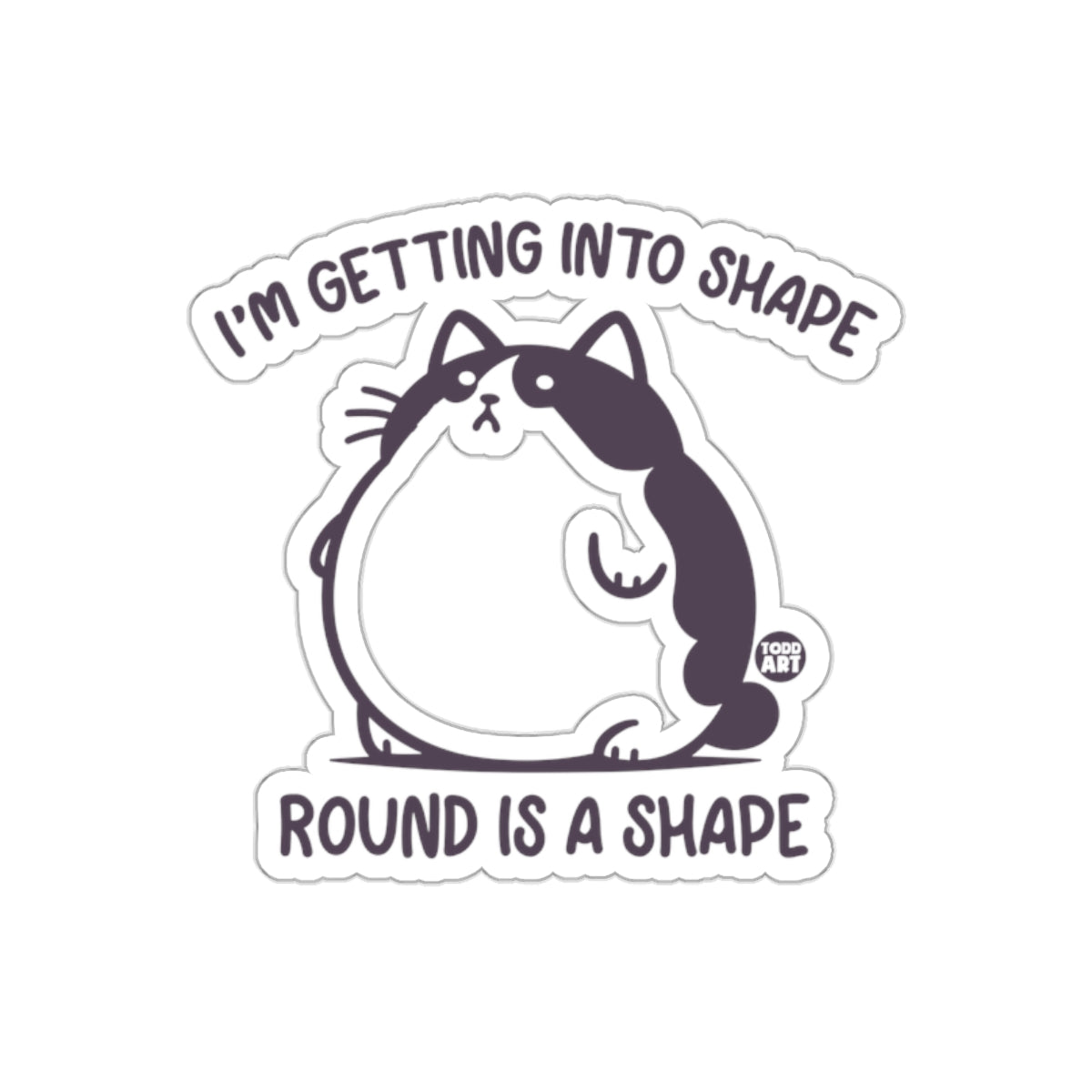 I'm Getting Into Shape Round Is A Shape Sticker