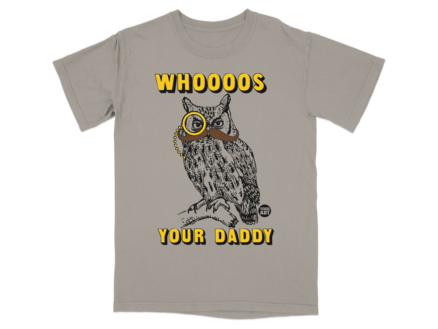 T-shirt with owl wearing monocle and mustache, "Whooo's Your Daddy" text.