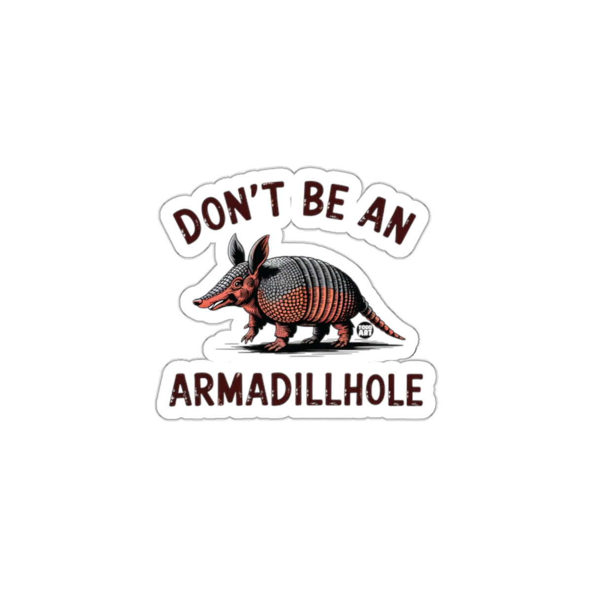 Don't Be An Armadillohole Graphic Sticker Product