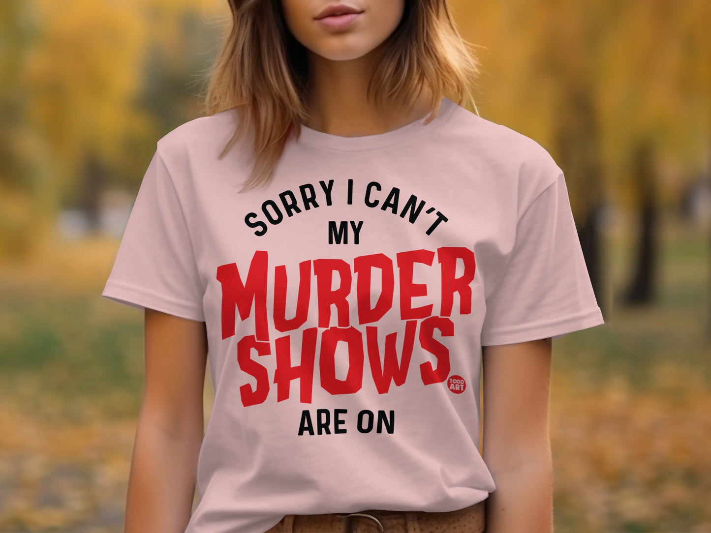 Sorry I Can't My Murder Shows Are On t-shirt