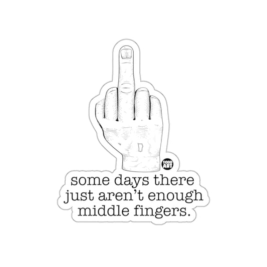 Some Days There Just Aren't Enough Middle Fingers Sticker