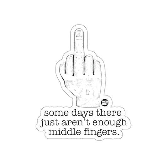 Some Days There Just Aren't Enough Middle Fingers Sticker