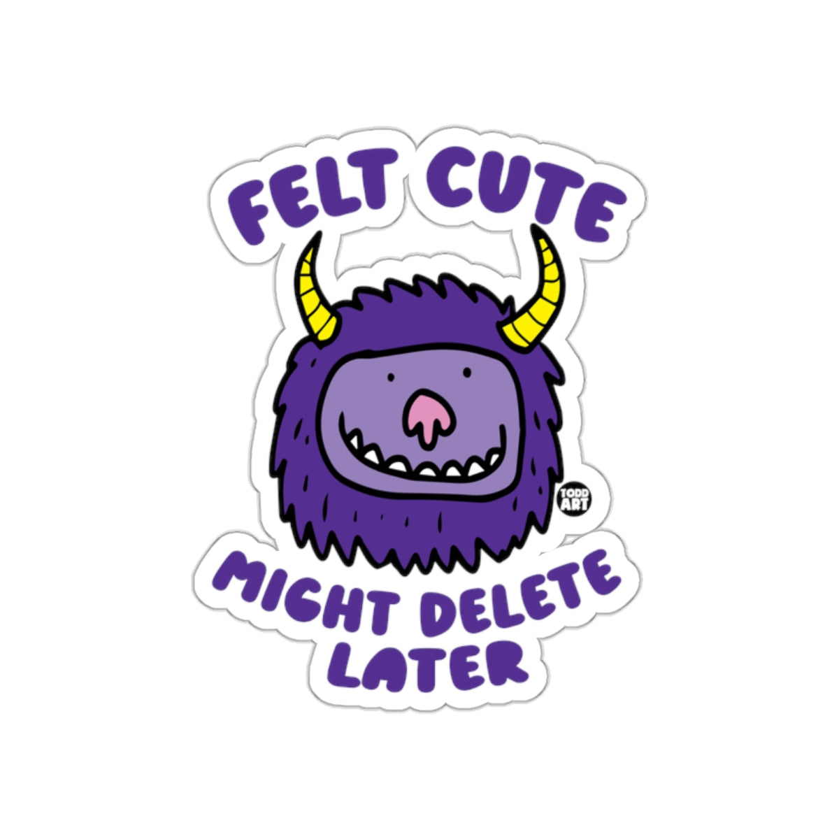 Felt Cute Might Delete Later Funny Sticker