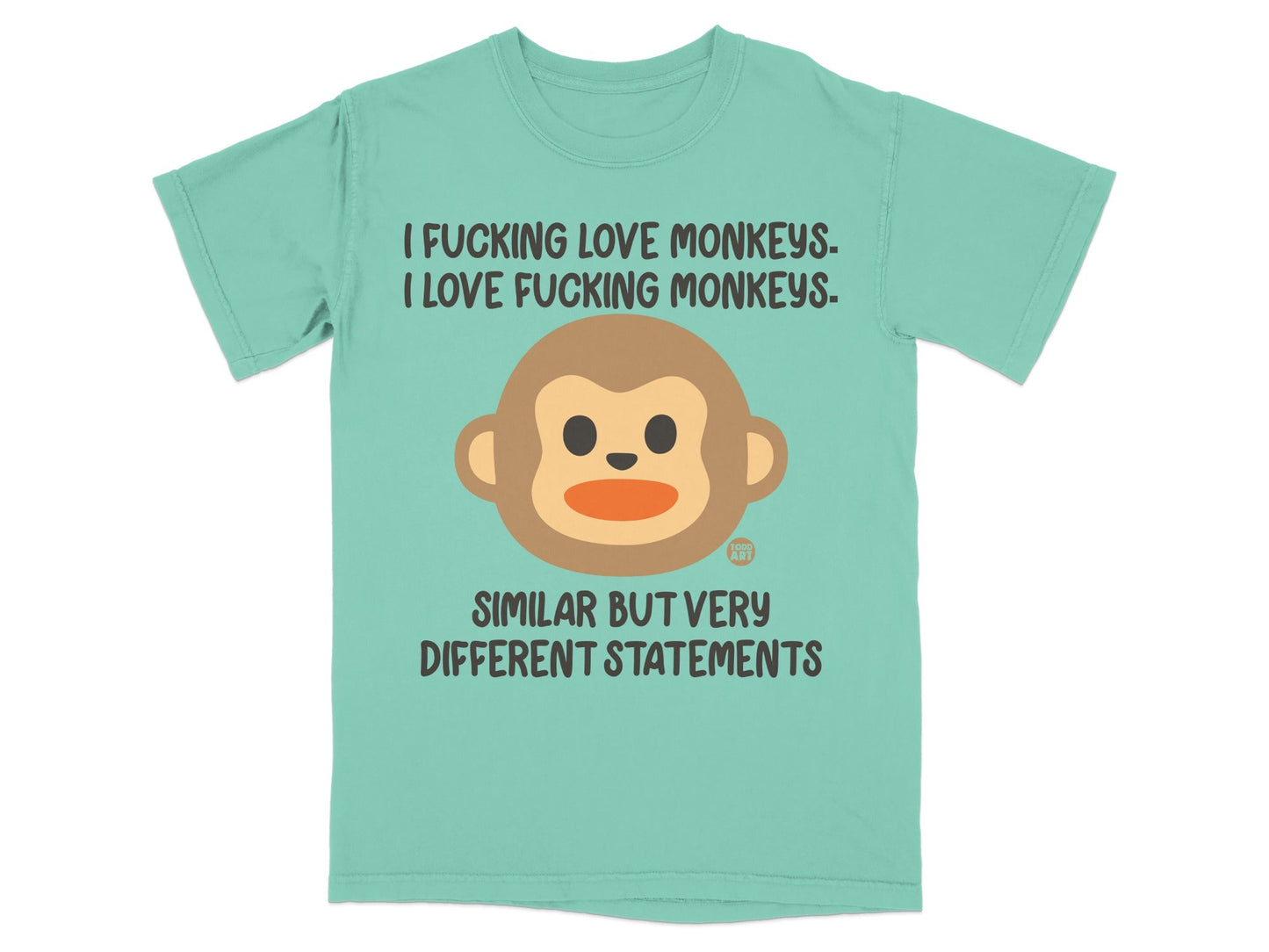 Teal t-shirt with monkey graphic and text "I FUCKING LOVE MONKEYS." and "SIMILAR BUT VERY DIFFERENT STATEMENTS."
