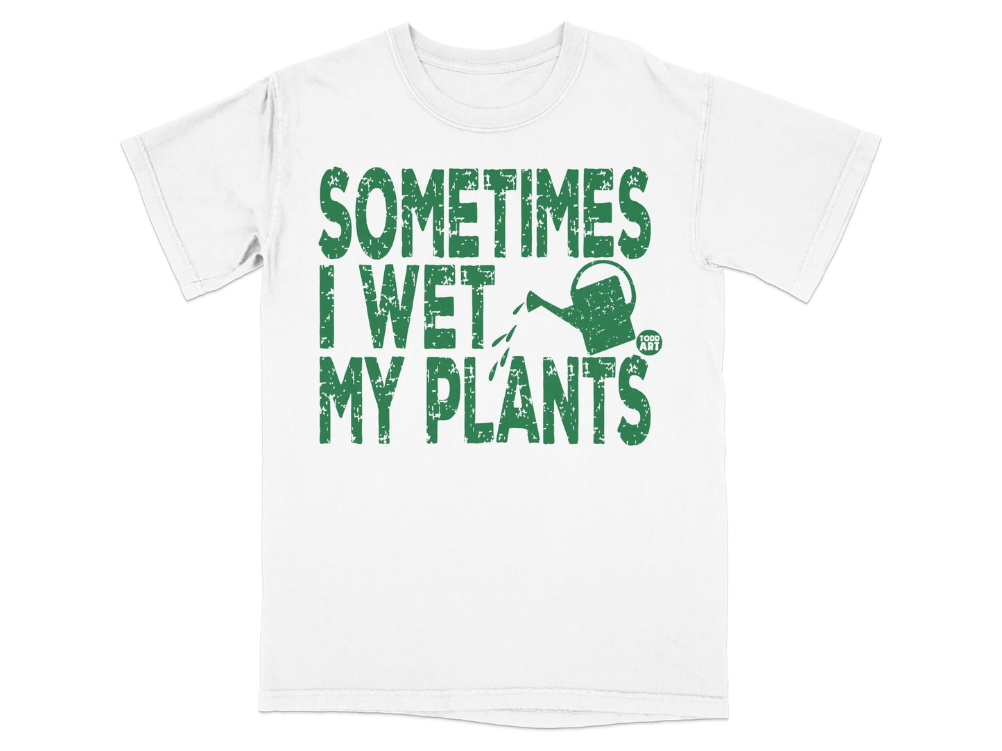 Green text on a white t-shirt reads "Sometimes I wet my plants".