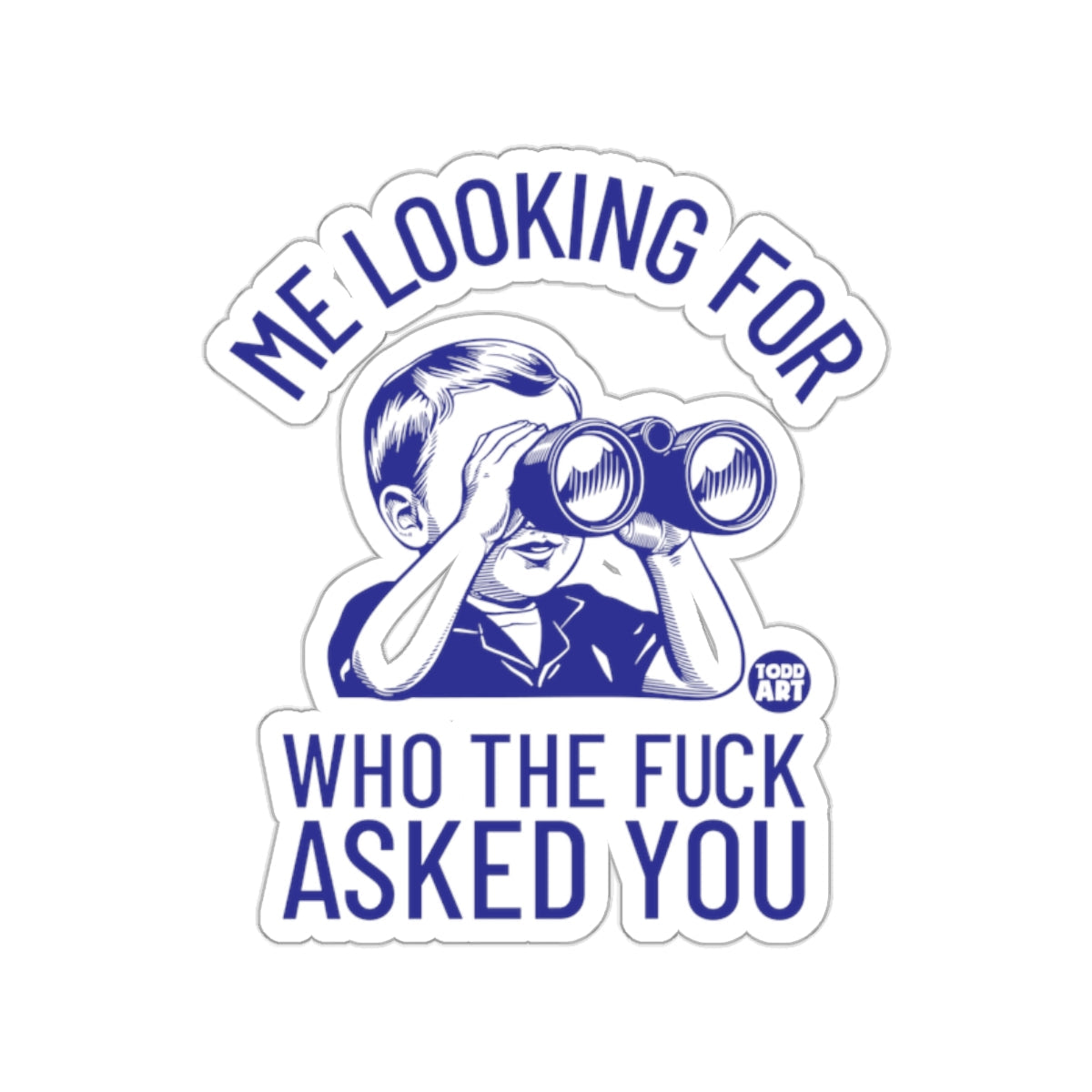 Me Looking For Who The Fuck Asked You sticker