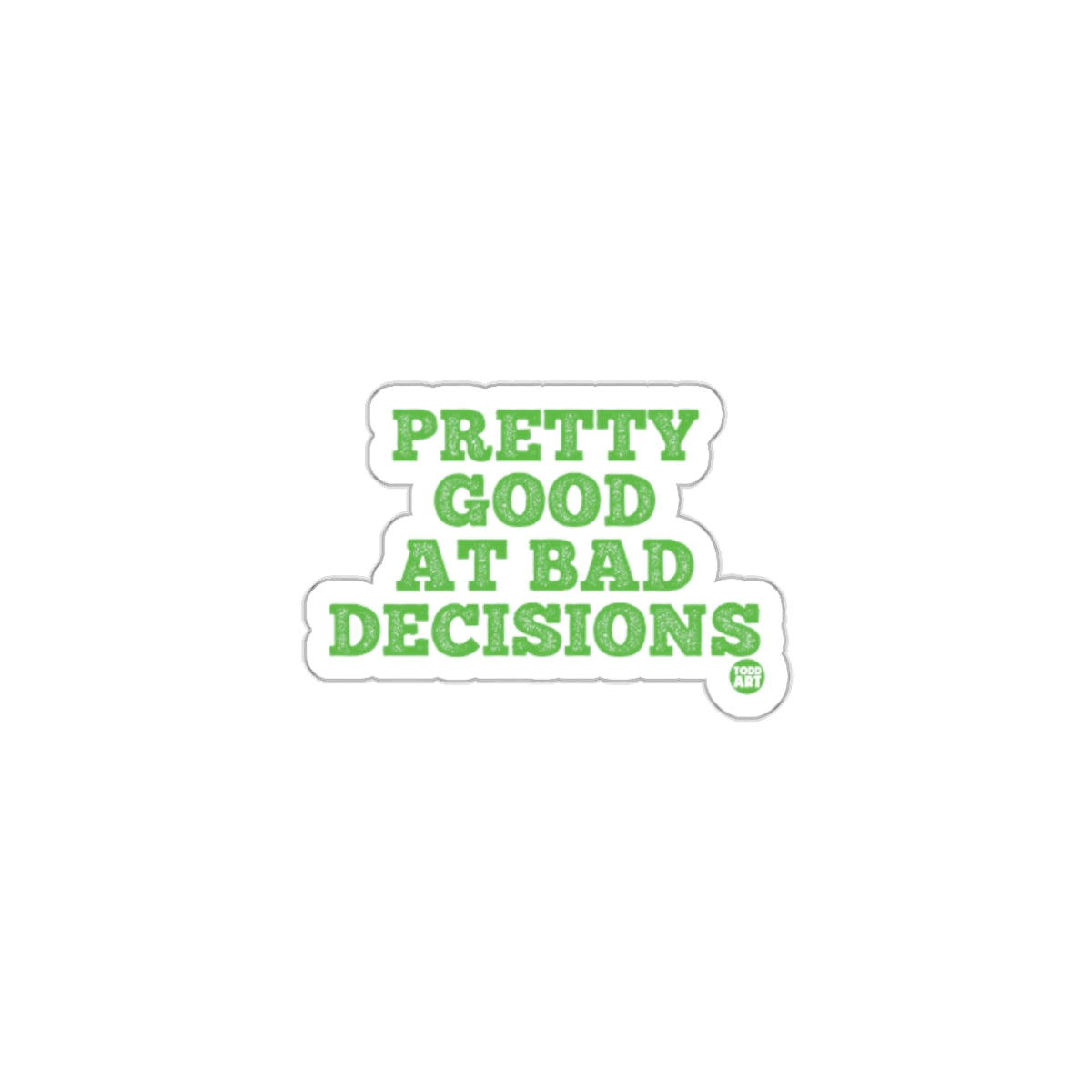 Pretty Good at Bad Decisions humor sticker