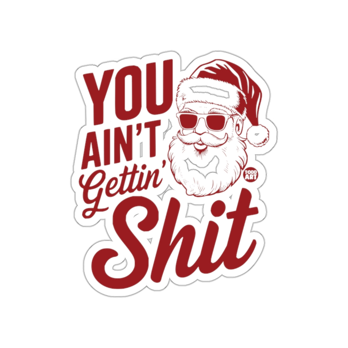 You Ain't Gettin' Shit Santa Claus Sticker Holiday Fun