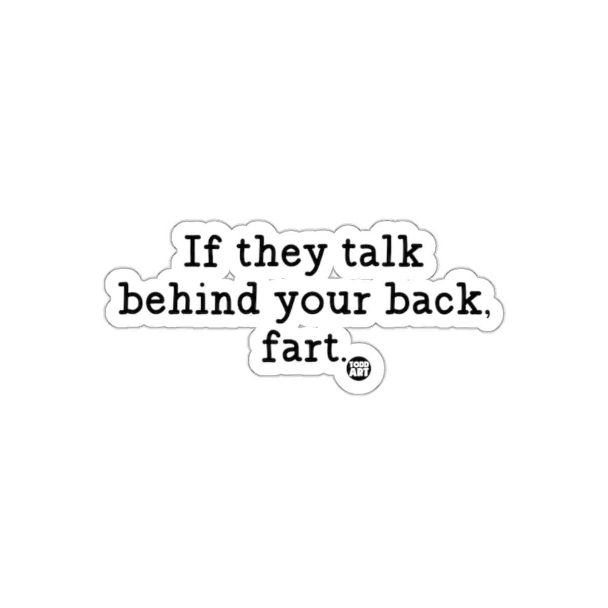 If they talk behind your back fart sticker