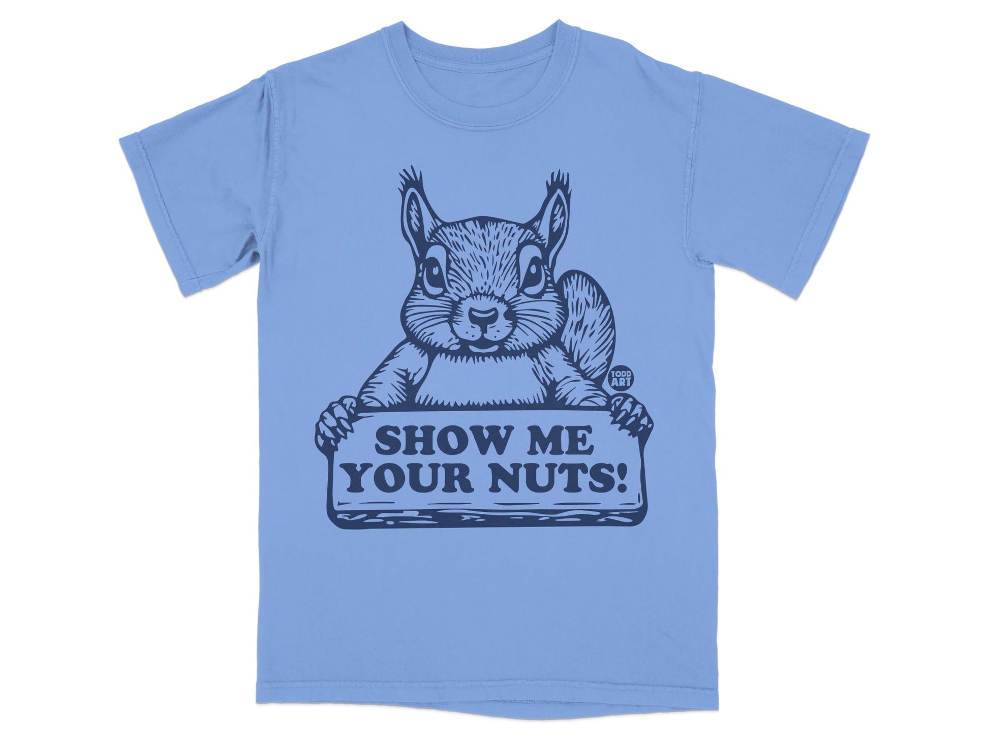 Light blue t-shirt with a squirrel holding a sign that says "Show me your nuts!".