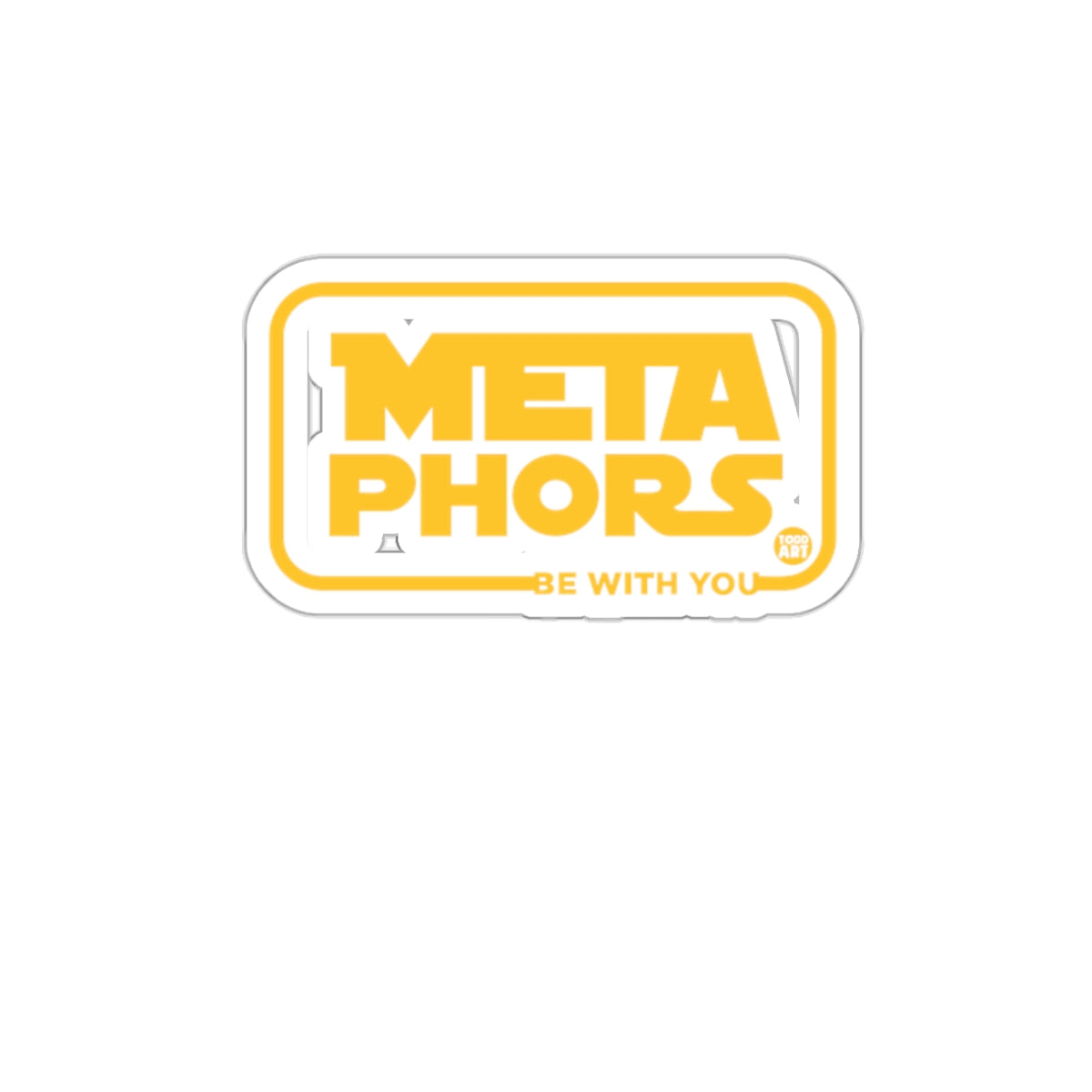 Metaphors Be With You Sticker for Fans and Collectors