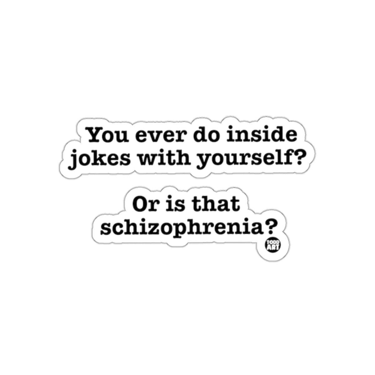 You Ever Do Inside Jokes With Yourself Sticker