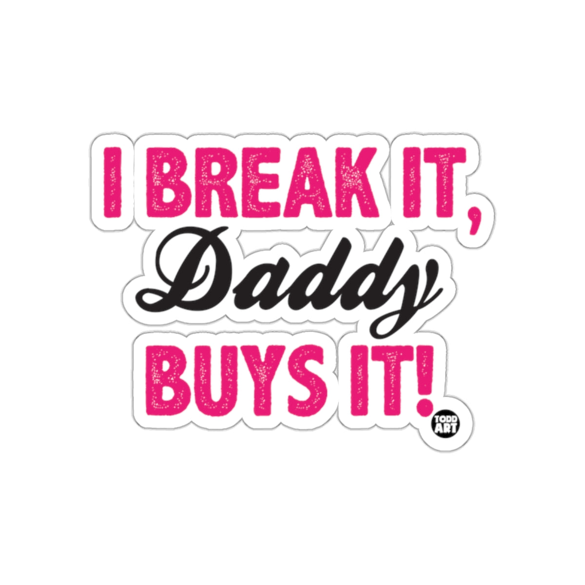 I Break It Daddy Buys It Humorous Sticker Decal