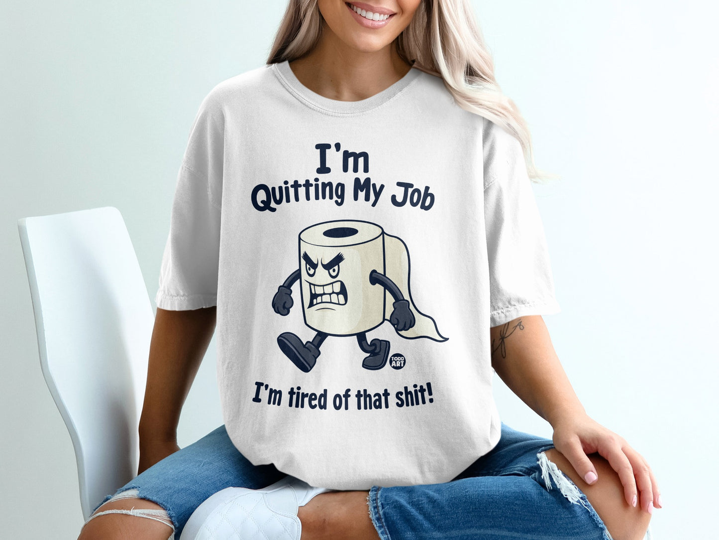 T-shirt with toilet paper character saying "I'm Quitting My Job I'm Tired of Shit!".