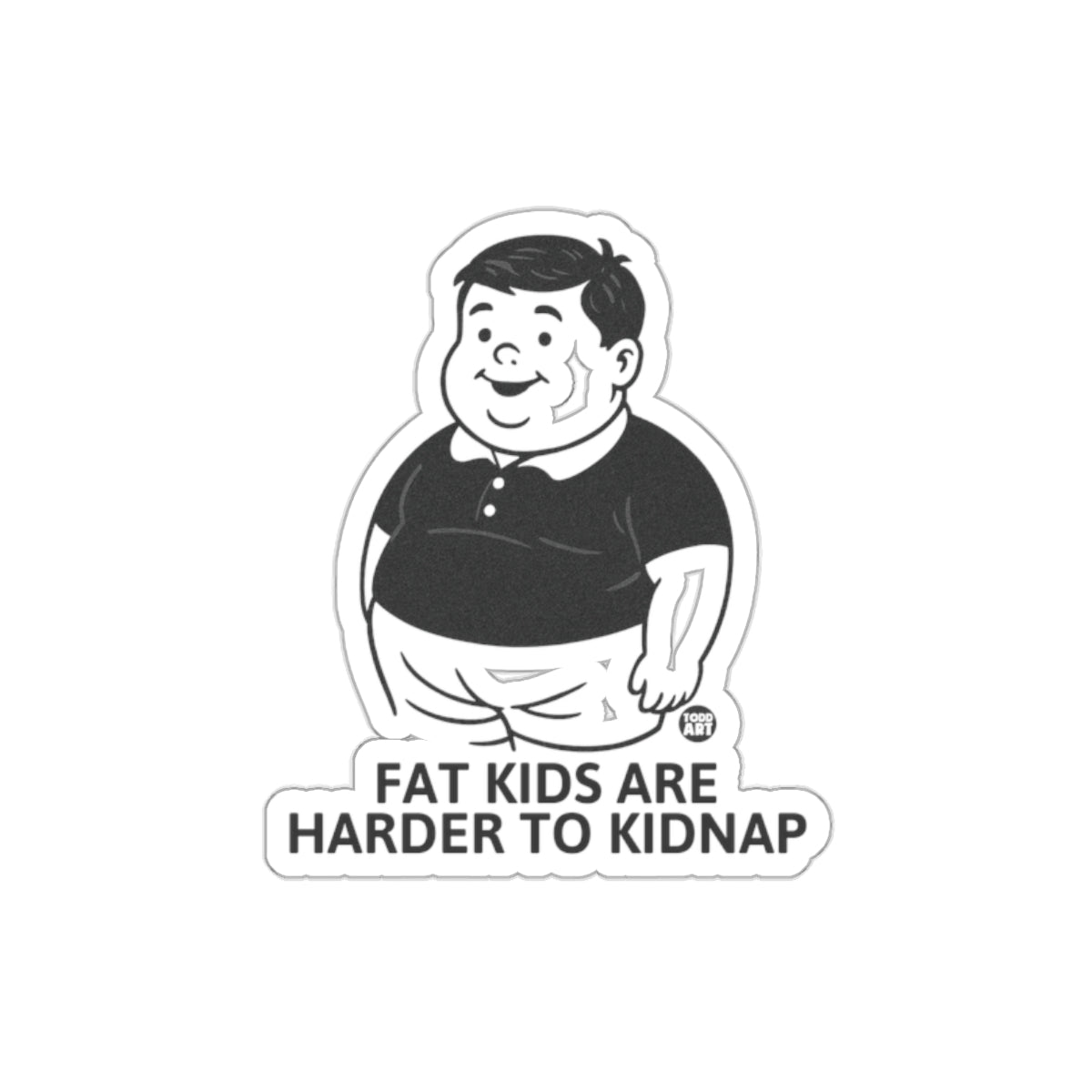 FAT KIDS ARE HARDER TO KIDNAP sticker