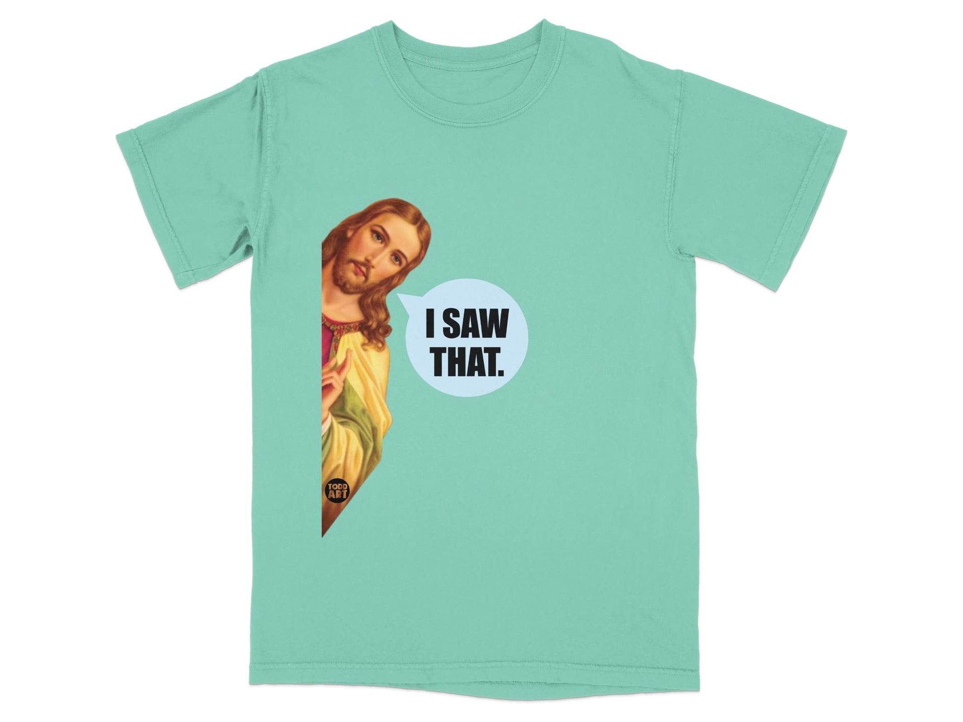 Teal t-shirt with Jesus peeking from the side, saying "I saw that."