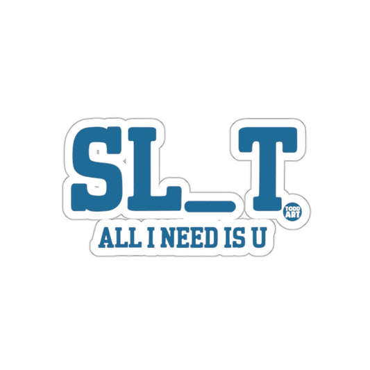 Funny SL_T All I Need Is U Sticker for Humor